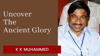 YTC Itarsi | Uncover The Ancient Glory- K K Muhammed