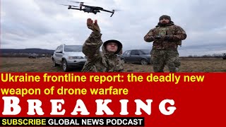 Ukraine frontline report: the deadly new weapon of drone warfare