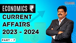 ECONOMICS CURRENT AFFAIRS 2023 - 2024 | PART - VII