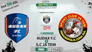 QUARTAS DE FINAIS COPA BETPix 365 PARAISÓPOLIS 2024 | AUDAX F.C vs S.C JÁ TEM | 06.07.2024