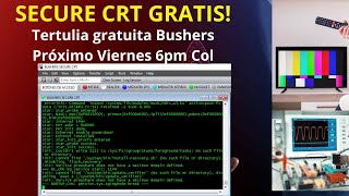 Secure CRT Gratis! Tertulia Bushers Team. Diagnóstico asistido de Pantallas, Main y Fuentes Smart