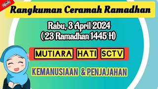 RANGKUMAN CERAMAH RAMADHAN Rabu 3 April 2024 | Ringkasan Mutiara Hati SCTV 23 Ramadhan 1445 H