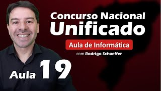 Concurso Nacional Unificado (CNU) - Aula 19 de Informática