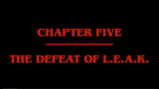 Leaky Things - Chapter 5: The Defeat of L.E.A.K.