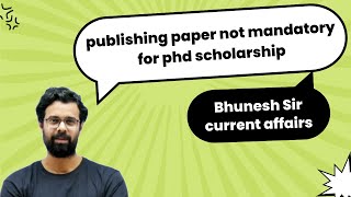 publishing paper not mandatory for phd scholarship | bhunesh sir current affairs