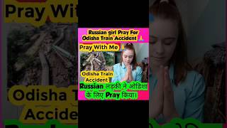 Russian girl Pray For India Odisha Train Accident #shorts #odishatrainincident