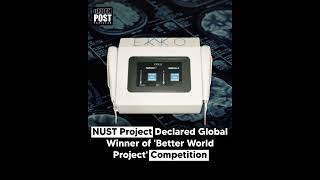 NUST Project Declared Global Winner of 'Better World Project' Competition