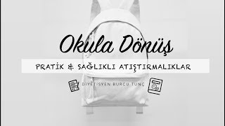 Okula Dönüş: Sağlıklı ve Pratik Atıştırmalıklar