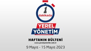 YEREL YÖNETİM BÜLTENİ 9 MAYIS - 15 MAYIS 2023