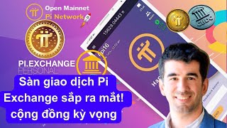 Pi Network - Sàn giao dịch Pi Exchange sắp ra mắt cộng đồng kỳ vọng!