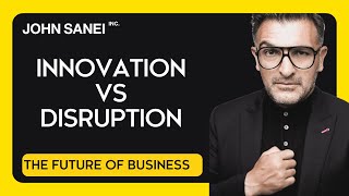 How to innovate and disrupt at the same time | John Sanei