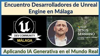 Aplicando IA Generativa en el Mundo Real. Encuentro Desarrolladores de Unreal Engine de Málaga