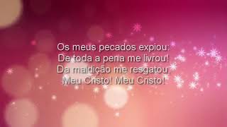 Harpa Cristã Hino 32 Meu Cristo ! Meu Cristo !  Cantado + Letra