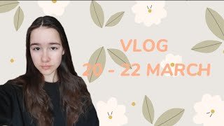 VLOG 20 - 22 MARCH💐КОНЕЦ ТРЕТИЙ ЧЕТВЕРТИ.