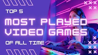 Discover the All-Time Top 5 Most Played Video Games! #Top5