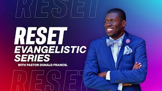 Reset Evangelistic Series - Pastor Donald Francis - Friday- May 10