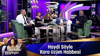 HAYDİ SÖYLE & KARA ÜZÜM HABBESİ