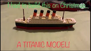 I had to build this on Christmas.. A TITANIC MODEL!