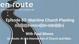 Episode 83: Mainline Church Planting with Paul Moore