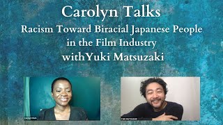 Racism Towards Biracial Japanese People in the Film Industry - Carolyn Talks with Yuki Matsuzaki