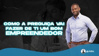 Como A Preguiça Vai Fazer De Ti Um Bom Empreendedor