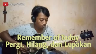 REMEMBER OF TODAY - PERGI HILANG DAN LUPAKAN (COVER) ONGGIE VETLIM