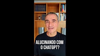 alucinando com o ChatGPT?