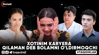 TAQDIRLAR -XOTINIM KARYERA QILAMAN DEB BOLAMNI O'LDIRMOQCHI