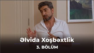 Əlvida Xoşbəxtlik 3.Bölüm