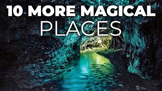 10 More Magical Places