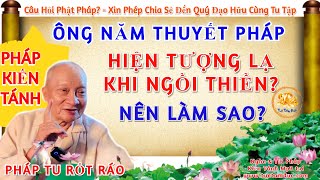 Câu 28: Các Hiện Tượng Lạ Khi Ngồi Thiền - Ông Năm Thuyết Pháp