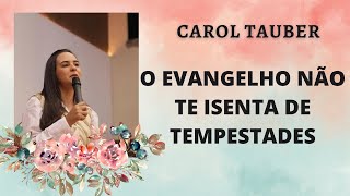 MISS. CAROL TAUBER  -  O EVANGELHO  NÃO TE ISENTA DE  TEMPESTADES