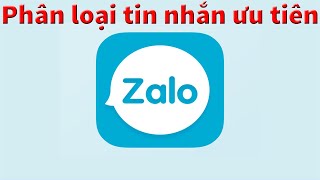 Phân loại tin nhắn ưu tiên và tin nhắn khác Zalo | Categorize priority messages and other messages