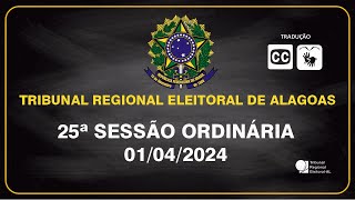 25ª SESSÃO ORDINÁRIA DO TRIBUNAL REGIONAL ELEITORAL DE ALAGOAS 01/04/2024