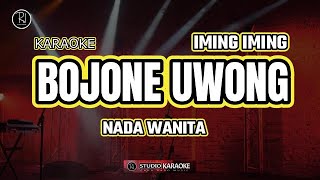 BOJONE UWONG - IMING IMING ( KARAOKE NADA WANITA )