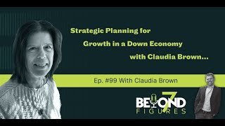 Strategic Planning for Growth in a Down Economy with Claudia Brown