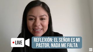 El Señor es mi pastor, nada me falta- Reflexion