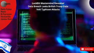 🚨 LockBit Mastermind Revealed, Data Breach Leaks British Troop Data, Volt Typhoon Attacks