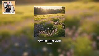 WORTHY IS THE LAMB ( new version )