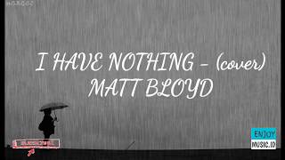 I Have Nothing - (cover) Matt Bloyd (anime lyrics)