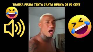 Tranka Fulha tenta canta música de 50 cent