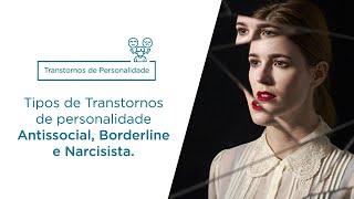 Transtorno de personalidade: Personalidade Antissocial, Borderline, Narcisista