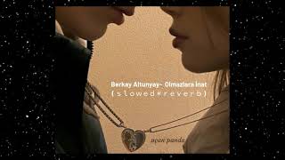 Berkay Altunyay - Olmazlara İnat ( S L O W E D - R E V E R B )