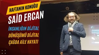 SAİD ERCAN İNSANLIĞIN DİJİTAL DÖNÜŞÜMÜ DİJİTAL ÇAĞDA AİLE HAYATI KONFERANSI