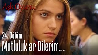 Mutluluklar dilerim... - Aşk Oyunu 24. Bölüm