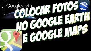 Como colocar fotos no Google Earth ( ATUALIZADO)