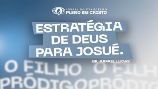 Estratégia de Deus para Josué. I Bp. Rafael Lucas