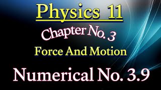 11 class physics numerical 3.9 | 1styear physics chapter 3 numericals solved