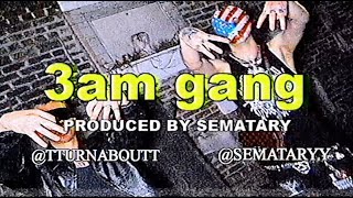 SEMATARY - 3AM GANG FT. TURNABOUT [OFFICIAL VIDEO]