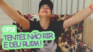 TENTEI NÃO RIR, DEU RUIM!